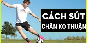 Làm Thế Nào Để Nâng Cao Kỹ Năng Chơi Bóng Bằng Chân Không Thuận?